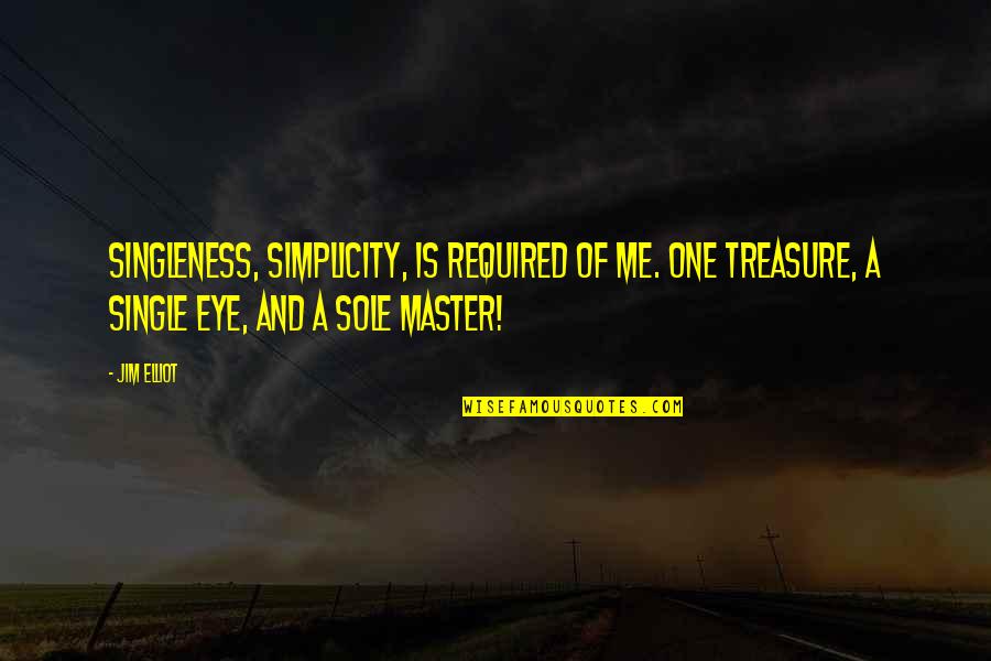 Single And Quotes By Jim Elliot: Singleness, simplicity, is required of me. One treasure,