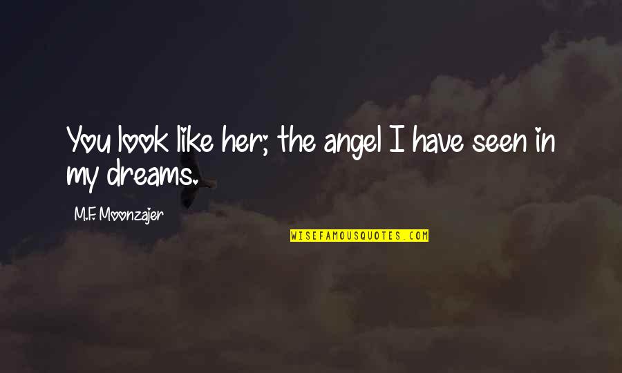 Single And Ready To Have Fun Quotes By M.F. Moonzajer: You look like her; the angel I have