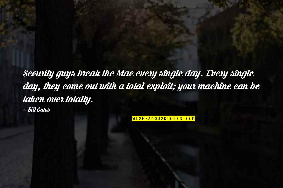 Single And Taken Quotes By Bill Gates: Security guys break the Mac every single day.