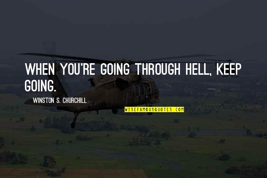 Single Available Quotes By Winston S. Churchill: when you're going through hell, keep going.