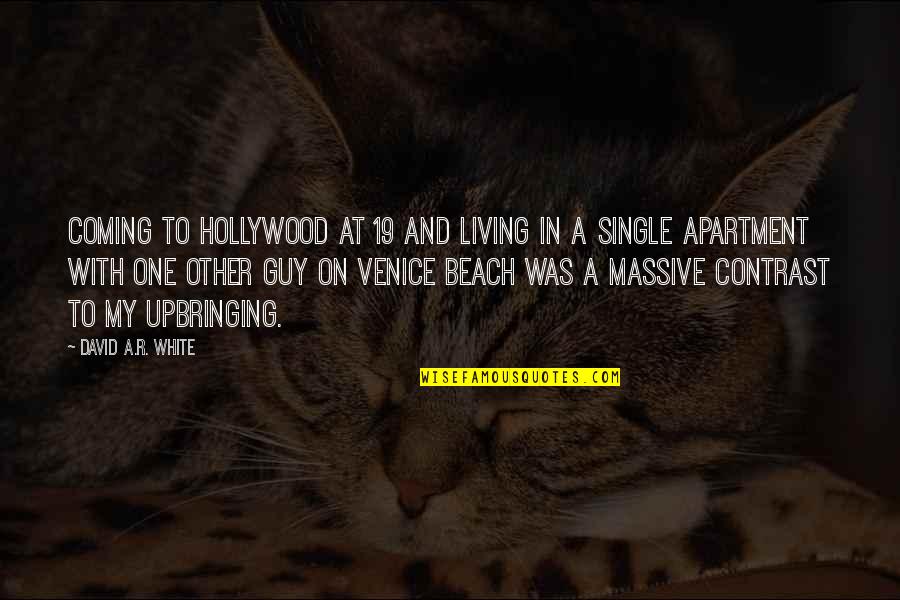 Single Beach Quotes By David A.R. White: Coming to Hollywood at 19 and living in