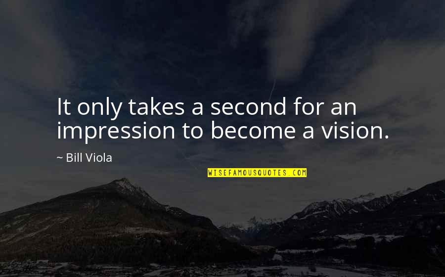 Single Black Man Quotes By Bill Viola: It only takes a second for an impression