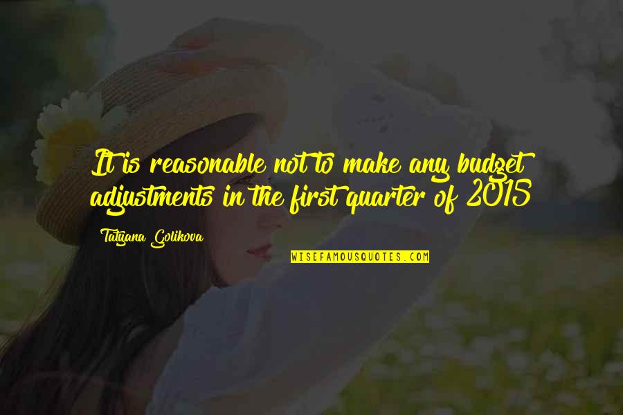 Single But Crushing Quotes By Tatyana Golikova: It is reasonable not to make any budget