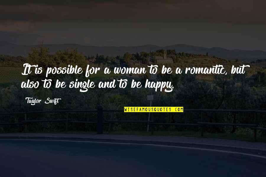 Single But Happy Quotes By Taylor Swift: It is possible for a woman to be