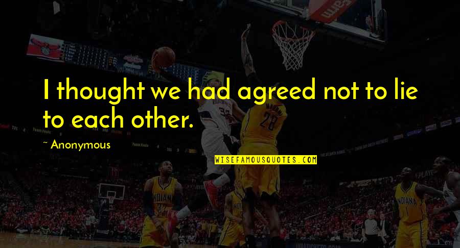 Single But Unavailable Quotes By Anonymous: I thought we had agreed not to lie
