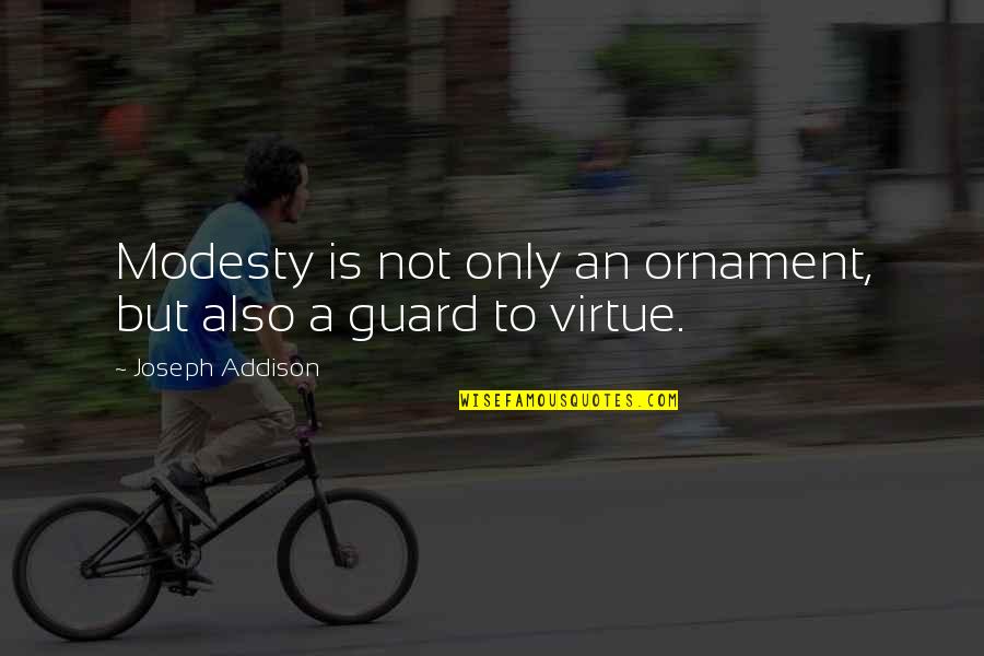 Single Child Pain Quotes By Joseph Addison: Modesty is not only an ornament, but also Single Child Pain Quotes By Joseph Addison: Modesty is not only an ornament, but also
