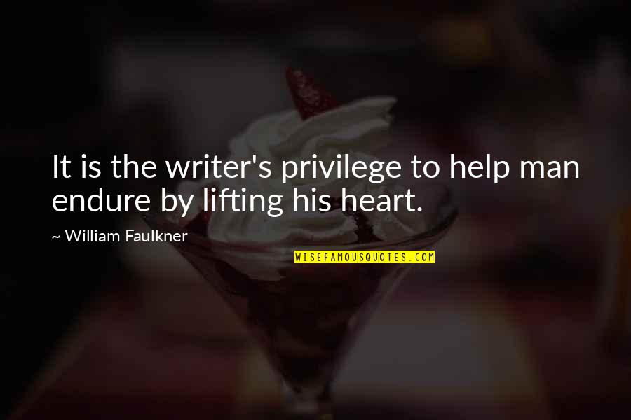 Single Child Pain Quotes By William Faulkner: It is the writer's privilege to help man Single Child Pain Quotes By William Faulkner: It is the writer's privilege to help man