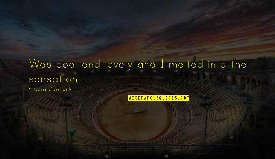 Single Confident Woman Quotes By Cora Carmack: Was cool and lovely and I melted into