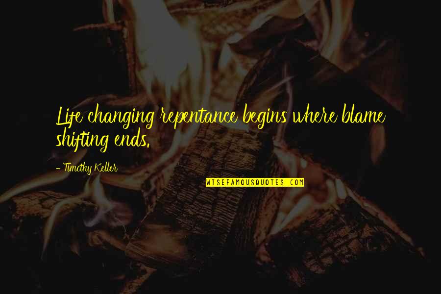 Single Dad Inspirational Quotes By Timothy Keller: Life changing repentance begins where blame shifting ends. Single Dad Inspirational Quotes By Timothy Keller: Life changing repentance begins where blame shifting ends.