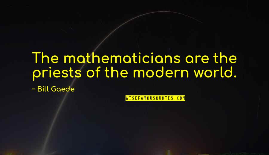 Single English Quotes By Bill Gaede: The mathematicians are the priests of the modern
