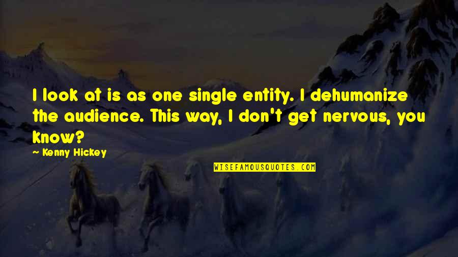 Single Entity Quotes By Kenny Hickey: I look at is as one single entity.