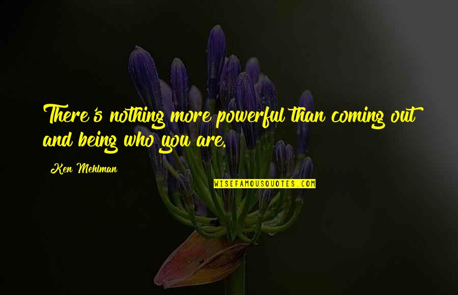 Single Expectant Mother Quotes By Ken Mehlman: There's nothing more powerful than coming out and