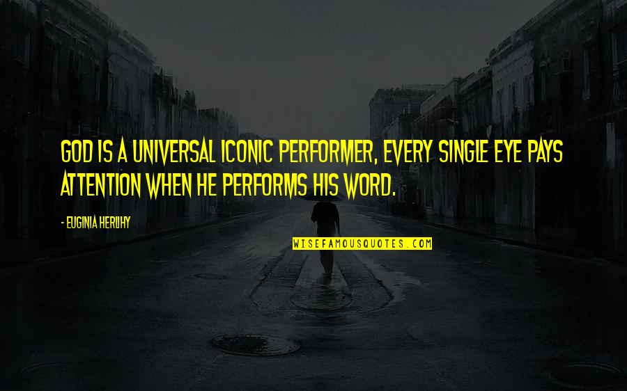 Single Eye Quotes By Euginia Herlihy: God is a universal iconic performer, every single Single Eye Quotes By Euginia Herlihy: God is a universal iconic performer, every single