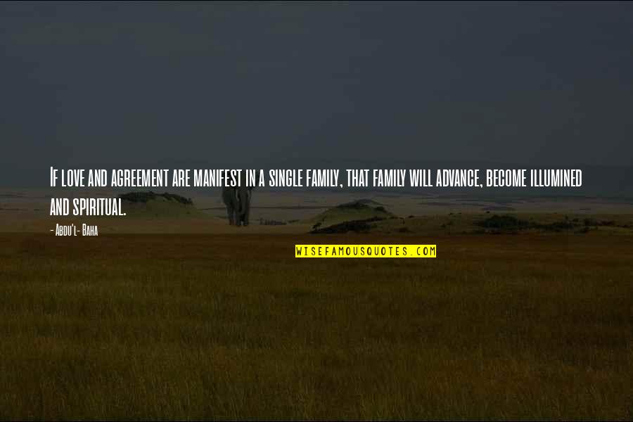 Single Family Quotes By Abdu'l- Baha: If love and agreement are manifest in a Single Family Quotes By Abdu'l- Baha: If love and agreement are manifest in a