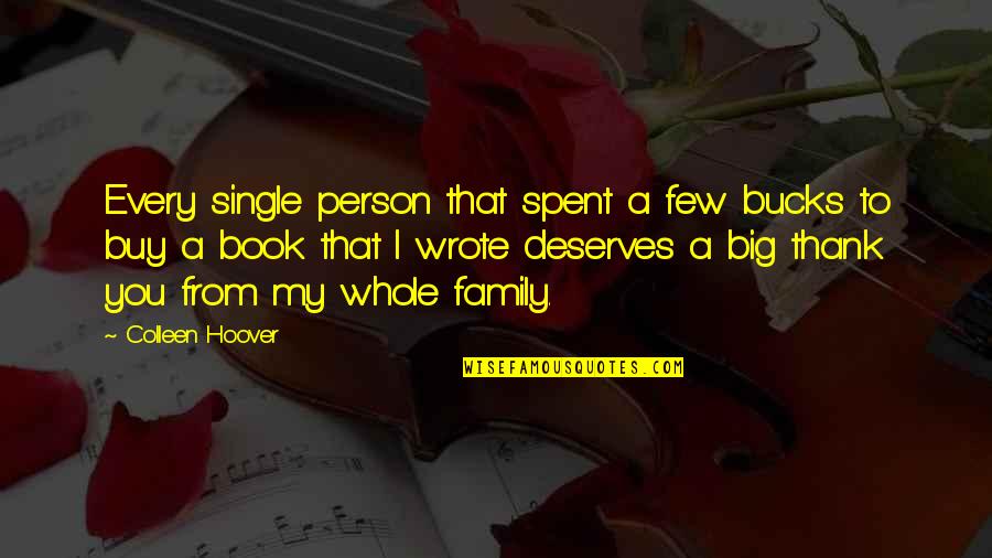 Single Family Quotes By Colleen Hoover: Every single person that spent a few bucks Single Family Quotes By Colleen Hoover: Every single person that spent a few bucks