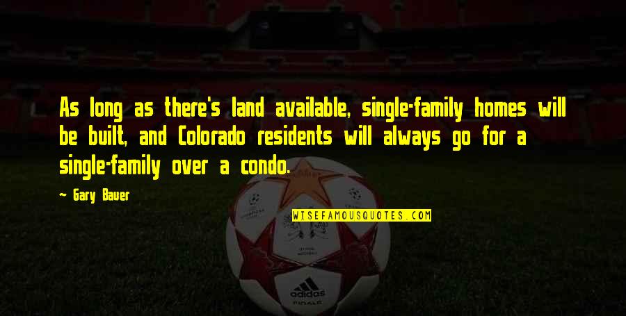 Single Family Quotes By Gary Bauer: As long as there's land available, single-family homes Single Family Quotes By Gary Bauer: As long as there's land available, single-family homes