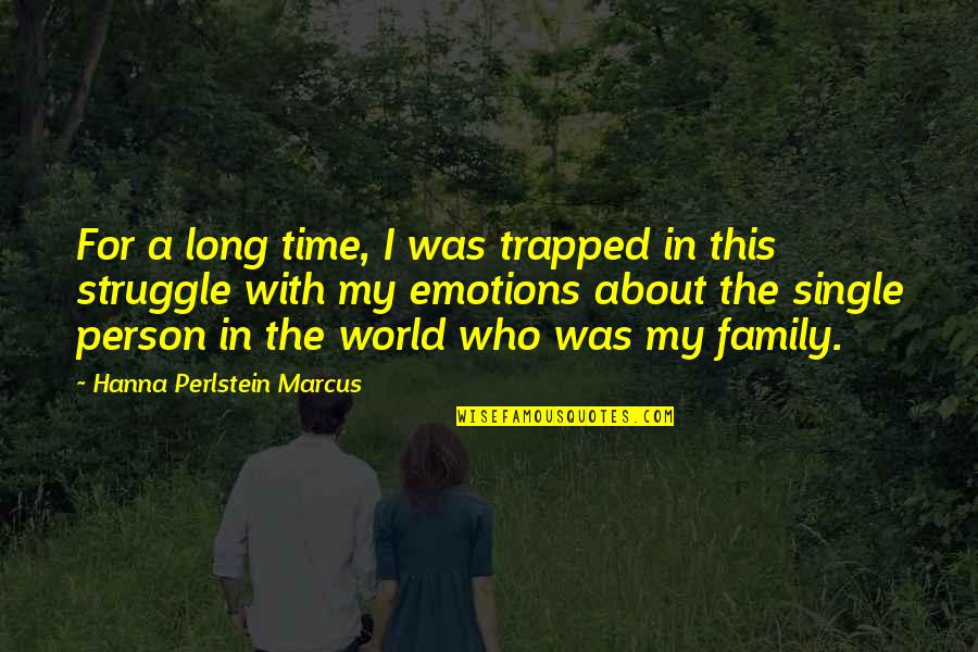 Single Family Quotes By Hanna Perlstein Marcus: For a long time, I was trapped in