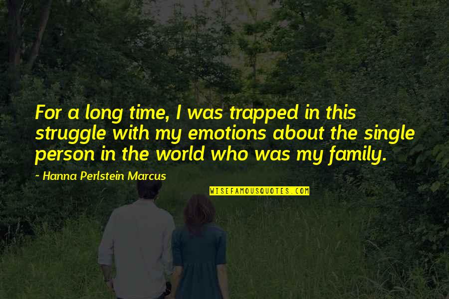 Single Family Quotes By Hanna Perlstein Marcus: For a long time, I was trapped in Single Family Quotes By Hanna Perlstein Marcus: For a long time, I was trapped in