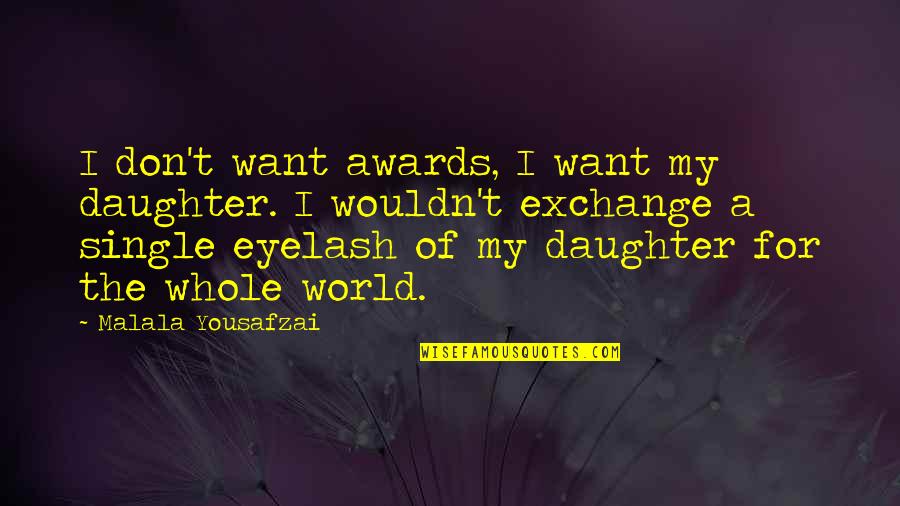 Single Family Quotes By Malala Yousafzai: I don't want awards, I want my daughter. Single Family Quotes By Malala Yousafzai: I don't want awards, I want my daughter.