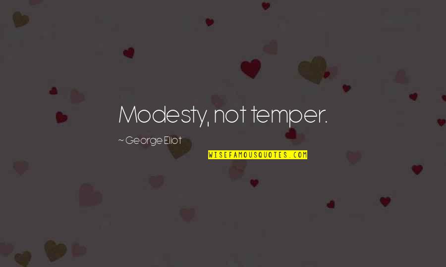 Single Father Facebook Quotes By George Eliot: Modesty, not temper.