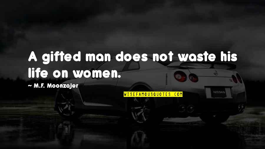 Single Father Facebook Quotes By M.F. Moonzajer: A gifted man does not waste his life