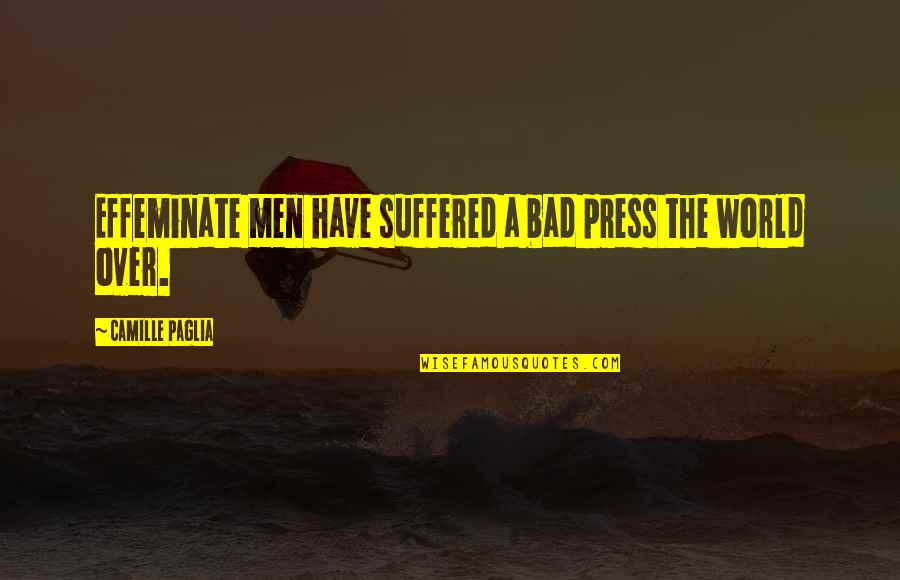 Single Father Funny Quotes By Camille Paglia: Effeminate men have suffered a bad press the