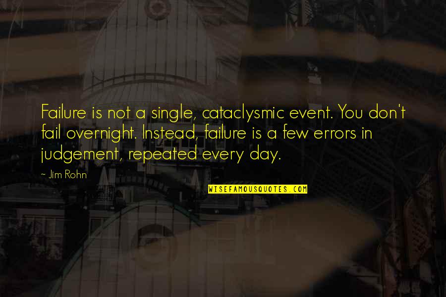 Single Flowers Quotes By Jim Rohn: Failure is not a single, cataclysmic event. You