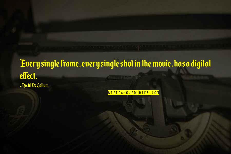 Single Frame Quotes By Rick McCallum: Every single frame, every single shot in the