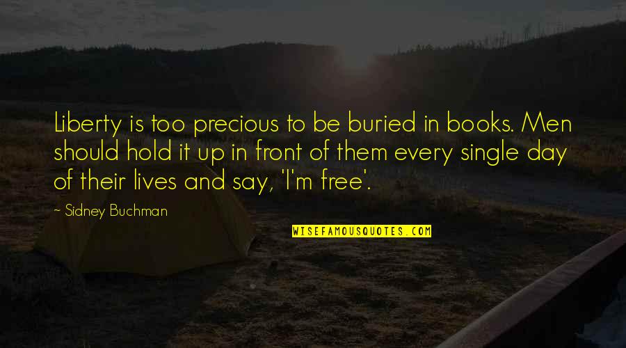 Single Freedom Quotes By Sidney Buchman: Liberty is too precious to be buried in Single Freedom Quotes By Sidney Buchman: Liberty is too precious to be buried in