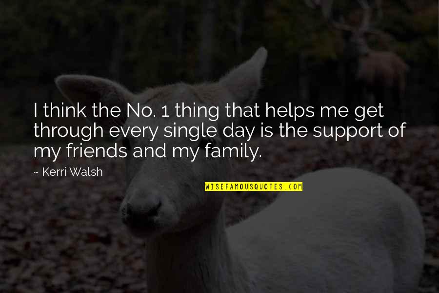 Single Friends Quotes By Kerri Walsh: I think the No. 1 thing that helps