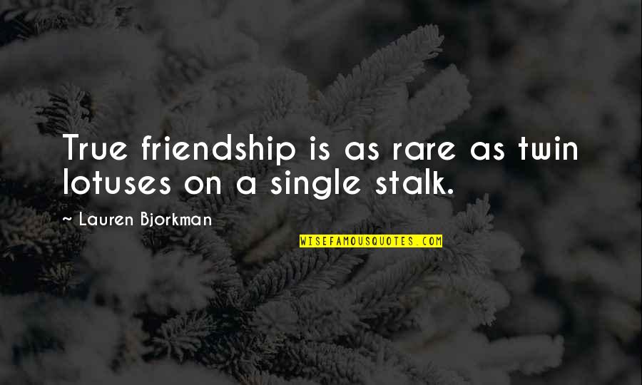 Single Friends Quotes By Lauren Bjorkman: True friendship is as rare as twin lotuses