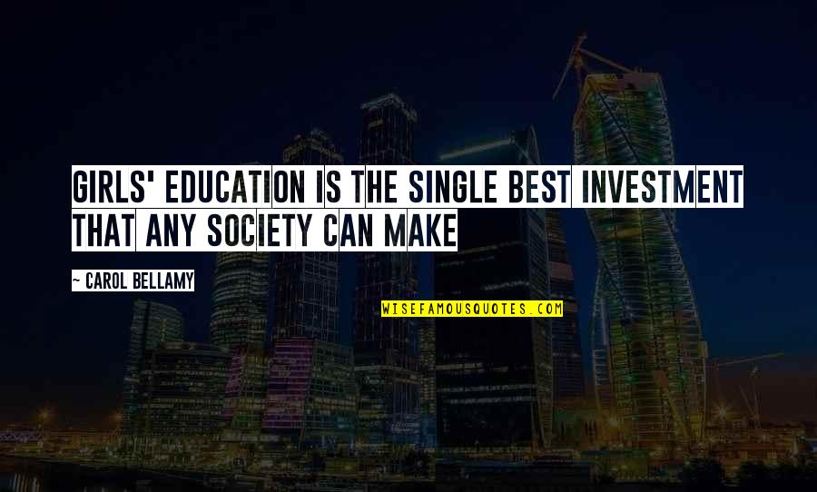 Single Girl Quotes By Carol Bellamy: Girls' education is the single best investment that
