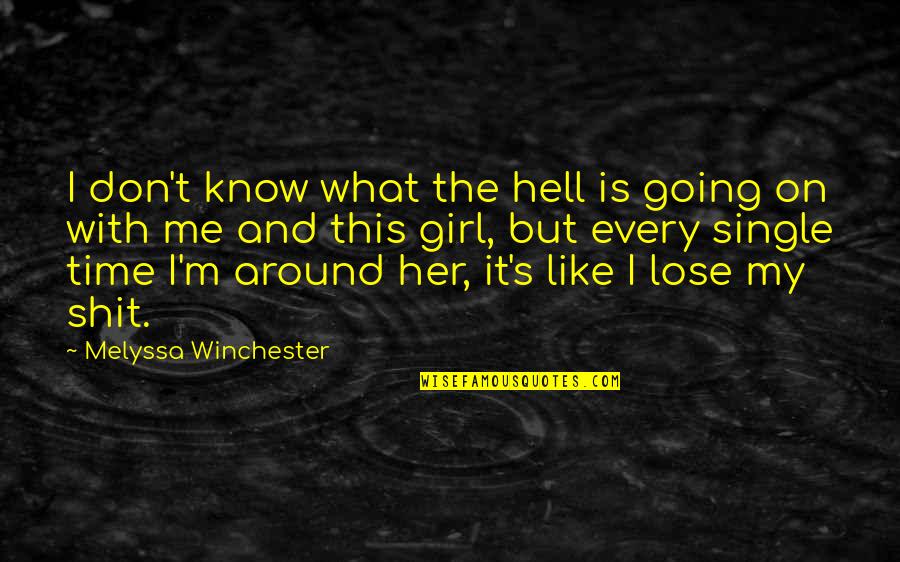 Single Girl Quotes By Melyssa Winchester: I don't know what the hell is going Single Girl Quotes By Melyssa Winchester: I don't know what the hell is going