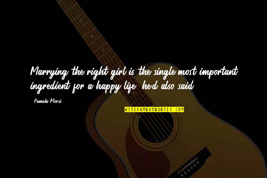 Single Girl Quotes By Pamela Morsi: Marrying the right girl is the single most