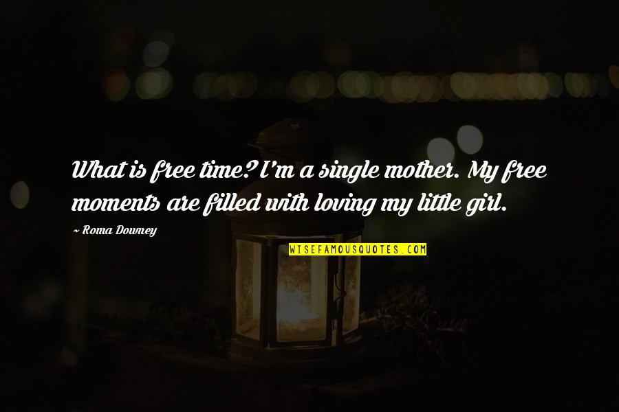 Single Girl Quotes By Roma Downey: What is free time? I'm a single mother. Single Girl Quotes By Roma Downey: What is free time? I'm a single mother.