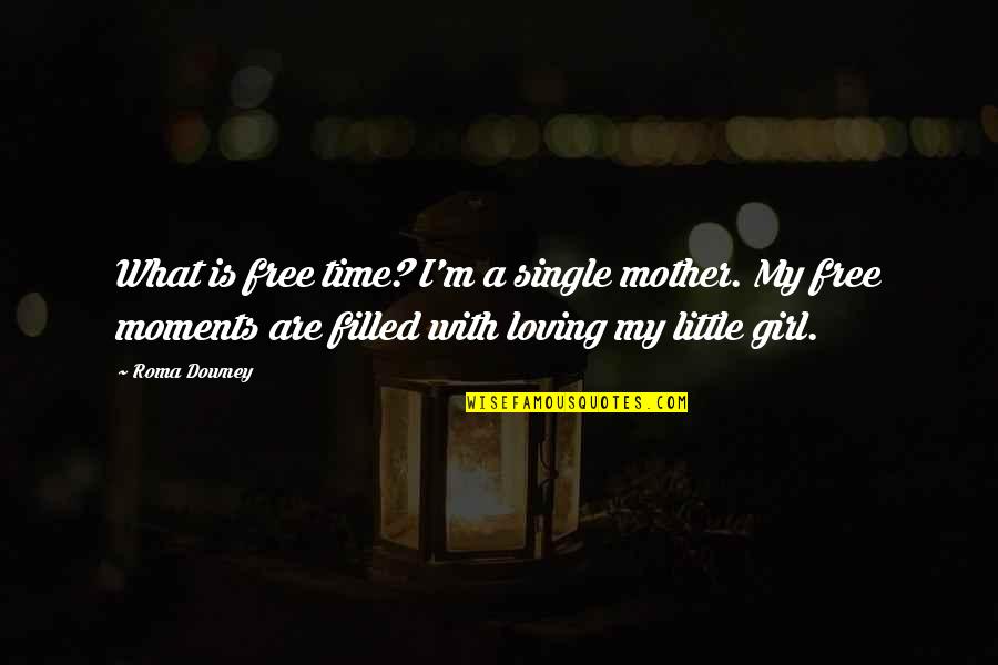 Single Girl Quotes By Roma Downey: What is free time? I'm a single mother.