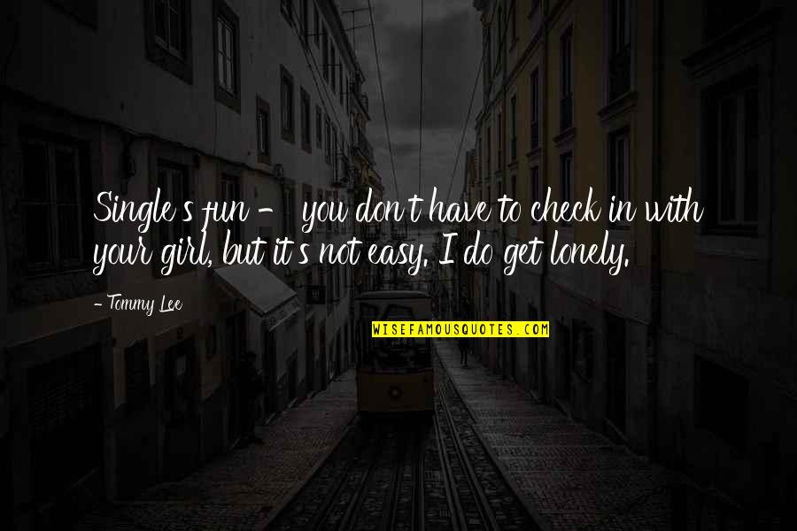 Single Girl Quotes By Tommy Lee: Single's fun - you don't have to check Single Girl Quotes By Tommy Lee: Single's fun - you don't have to check
