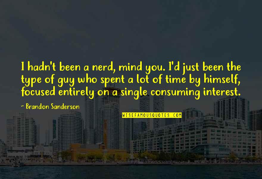 Single Guy Quotes By Brandon Sanderson: I hadn't been a nerd, mind you. I'd