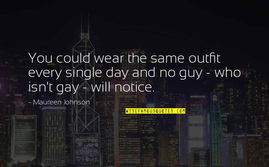 Single Guy Quotes By Maureen Johnson: You could wear the same outfit every single
