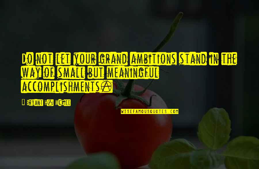 Single Happy And Free Quotes By Bryant H. McGill: Do not let your grand ambitions stand in
