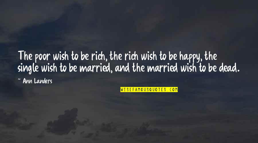 Single Happy Quotes By Ann Landers: The poor wish to be rich, the rich
