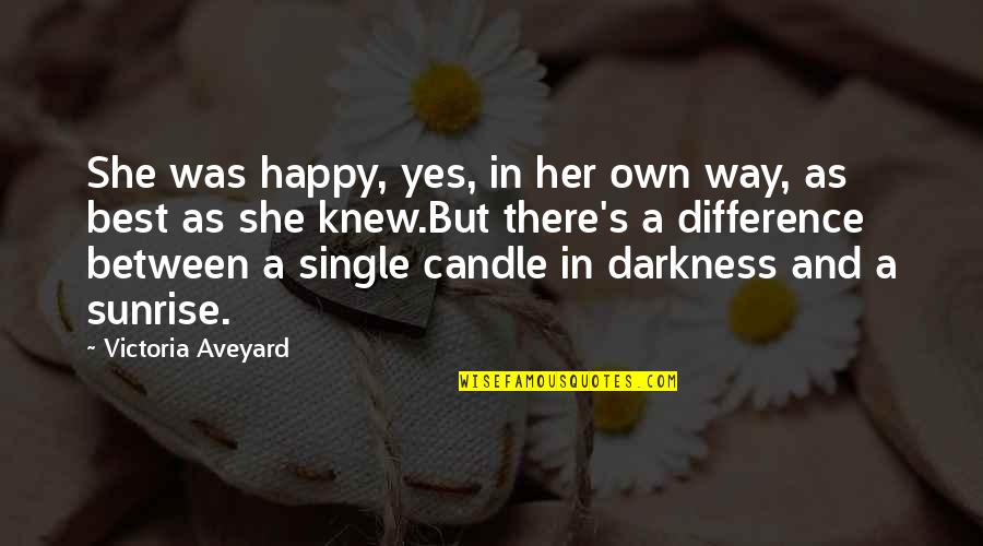 Single Happy Quotes By Victoria Aveyard: She was happy, yes, in her own way,