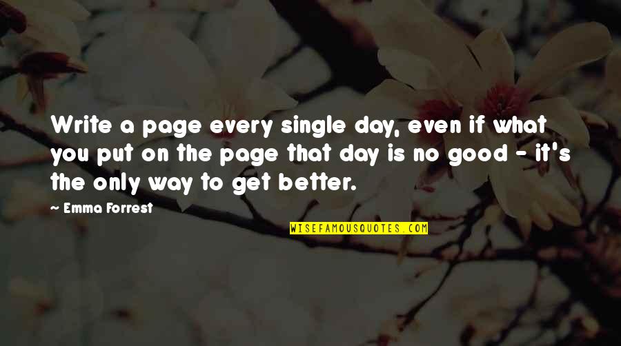 Single Is Better Quotes By Emma Forrest: Write a page every single day, even if
