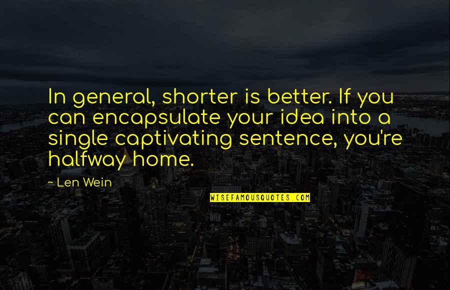 Single Is Better Quotes By Len Wein: In general, shorter is better. If you can