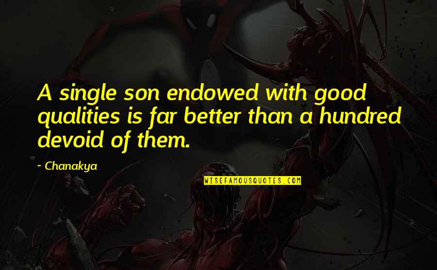 Single Is Good Quotes By Chanakya: A single son endowed with good qualities is