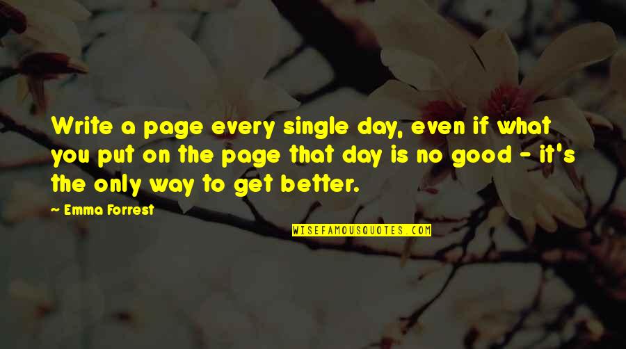 Single Is Good Quotes By Emma Forrest: Write a page every single day, even if