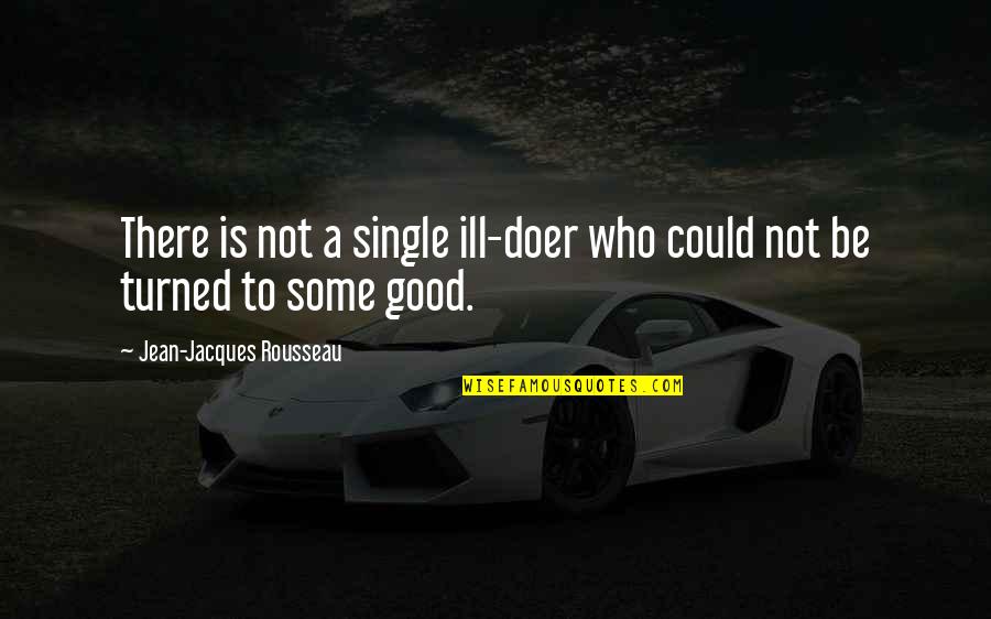 Single Is Good Quotes By Jean-Jacques Rousseau: There is not a single ill-doer who could