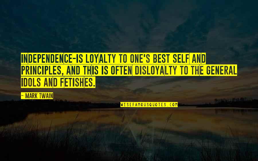 Single Is The Best Quotes By Mark Twain: Independence-is loyalty to one's best self and principles,