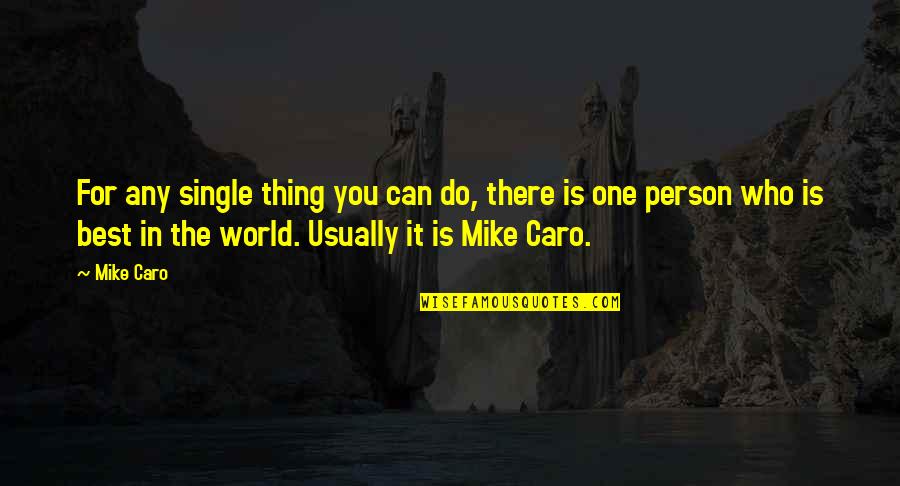 Single Is The Best Quotes By Mike Caro: For any single thing you can do, there