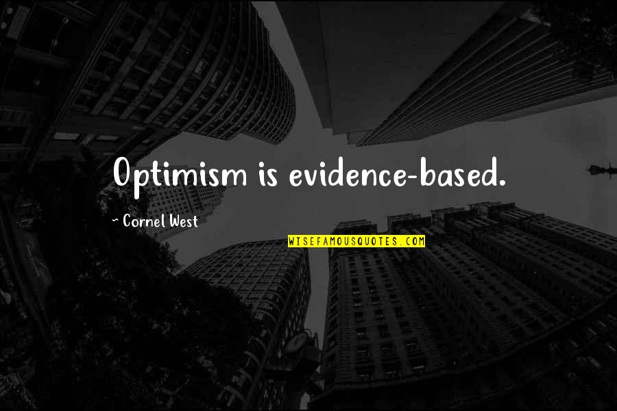 Single Life Forever Quotes By Cornel West: Optimism is evidence-based. Single Life Forever Quotes By Cornel West: Optimism is evidence-based.